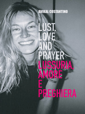 cover image of Lust, Love and Prayer. Lussuria, Amore e Preghiera.